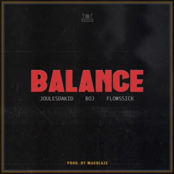 JoulesDaKid - Balance ft. BOJ & Flowssick